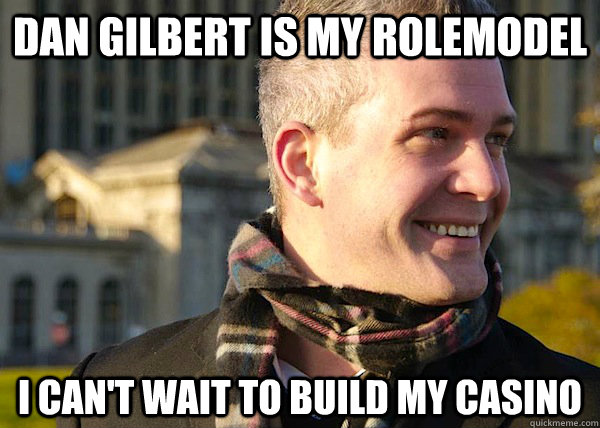 Dan Gilbert is my rolemodel I can't wait to build my casino  White Entrepreneurial Guy