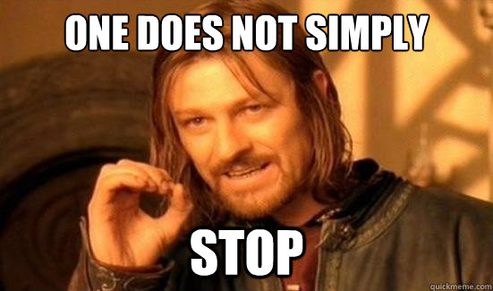 One Does Not Simply stop  Boromir