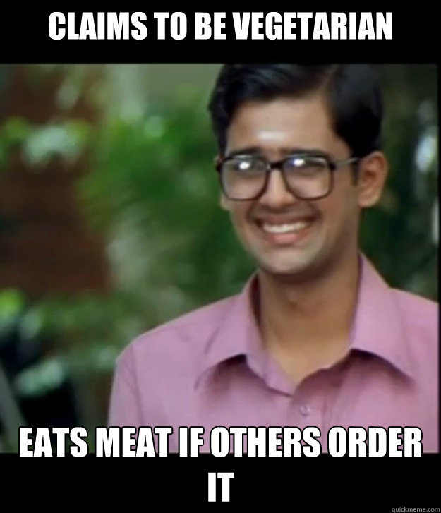 Claims to be vegetarian Eats meat if others order it  Smart Iyer boy