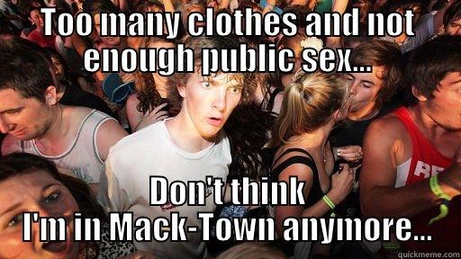 TOO MANY CLOTHES AND NOT ENOUGH PUBLIC SEX... DON'T THINK I'M IN MACK-TOWN ANYMORE... Sudden Clarity Clarence