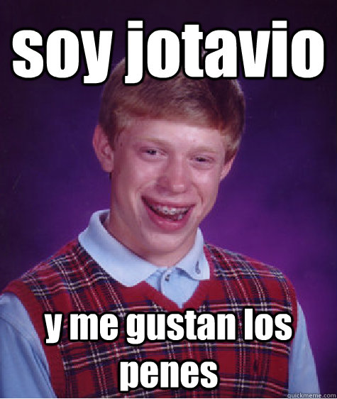 soy jotavio  y me gustan los penes  - soy jotavio  y me gustan los penes   Bad Luck Brian