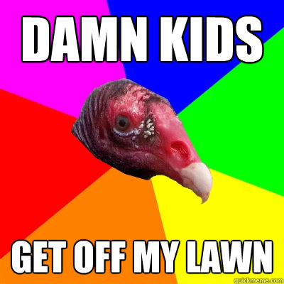 Damn Kids Get off my lawn - Damn Kids Get off my lawn  Old Man Vulture