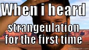 WHEN I HEARD  STRANGEULATION FOR THE FIRST TIME Misc