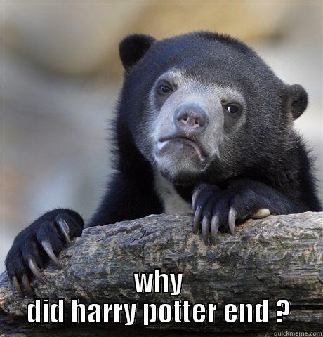 LOL ! HUHUHAHA -  WHY DID HARRY POTTER END ? Confession Bear