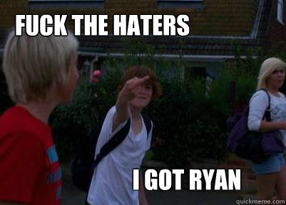 fuck the haters  I got ryan   - fuck the haters  I got ryan    Misc