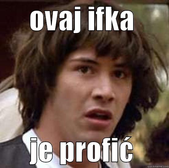 OVAJ IFKA JE PROFIĆ conspiracy keanu