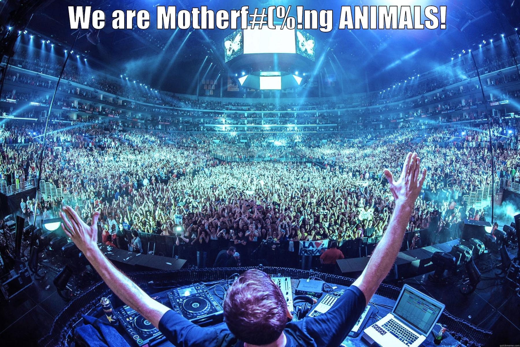 WE ARE MOTHERF#(%!NG ANIMALS!  Misc