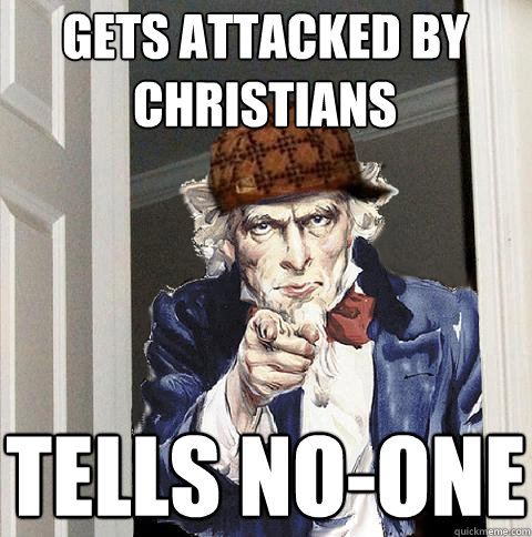 gets attacked by christians tells no-one  Scumbag Uncle Sam