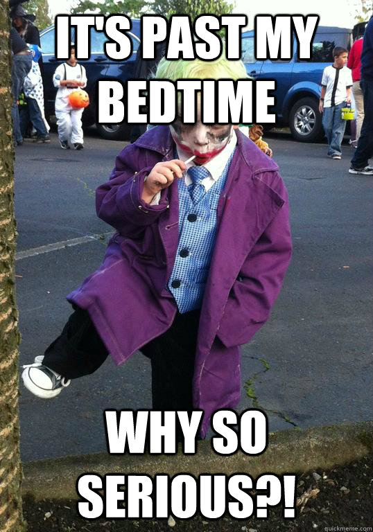 it's past my bedtime why so serious?! - it's past my bedtime why so serious?!  Joker kid