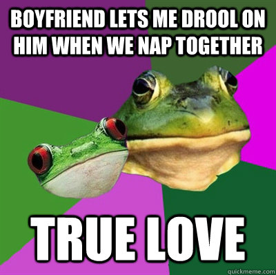 boyfriend lets me drool on him when we nap together true love - boyfriend lets me drool on him when we nap together true love  Foul Frog Couple