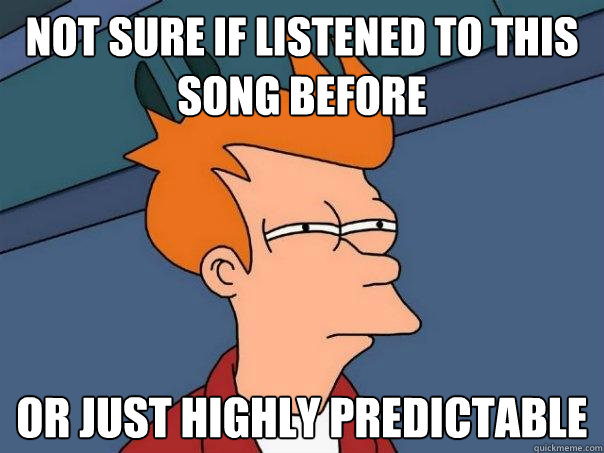 Not sure if listened to this song before Or just highly predictable  Futurama Fry