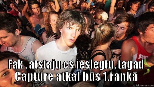  FAK , ATSTAJU CS IESLEGTU, TAGAD CAPTURE ATKAL BŪS 1.RANKĀ Sudden Clarity Clarence