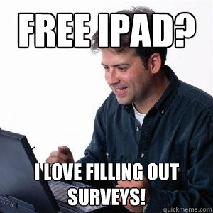 Free iPad? i love filling out surveys!  Lonely Computer Guy