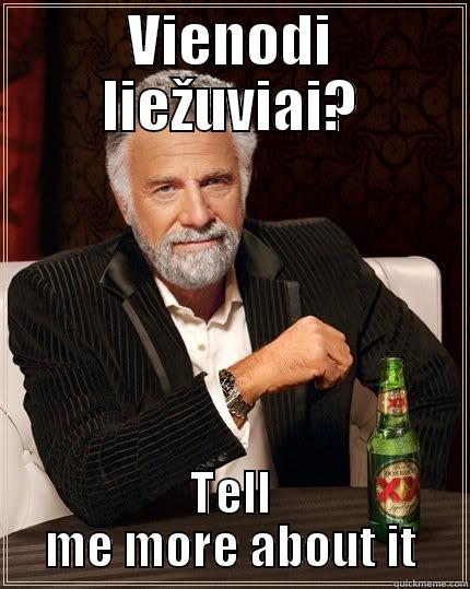 VIENODI LIEŽUVIAI? TELL ME MORE ABOUT IT The Most Interesting Man In The World