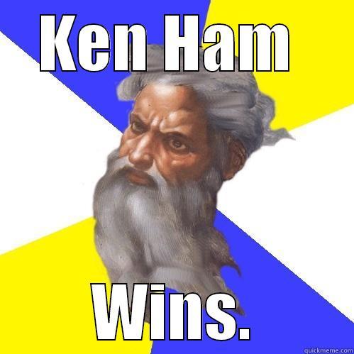 KEN HAM  WINS. Advice God