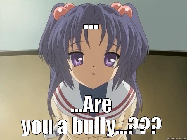 ... ...ARE YOU A BULLY...??? Misc