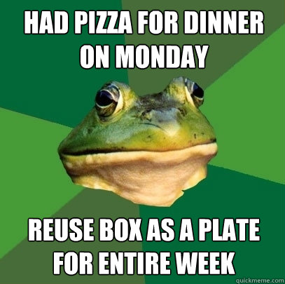 Had pizza for dinner on Monday Reuse box as a plate for entire week - Had pizza for dinner on Monday Reuse box as a plate for entire week  Foul Bachelor Frog