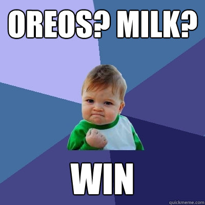 oreos? Milk? win  Success Kid