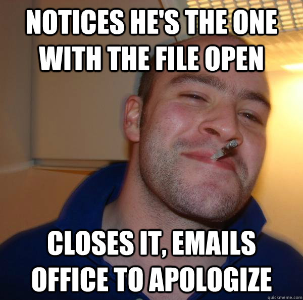 notices he's the one with the file open closes it, emails office to apologize - notices he's the one with the file open closes it, emails office to apologize  Misc