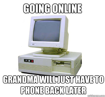 Going online Grandma will just have to phone back later  Your First Computer