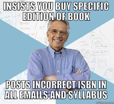 INSISTS YOU BUY SPECIFIC EDITION OF BOOK POSTS INCORRECT ISBN IN ALL EMAILS AND SYLLABUS Engineering Professor