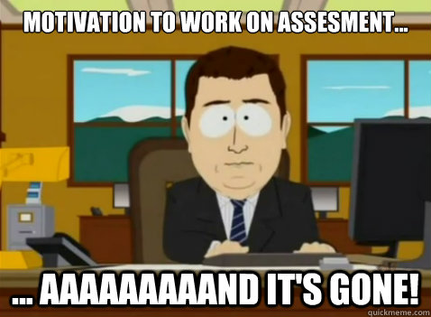 motivation to work on assesment... ... aaaaaaaaand it's gone!  South Park Banker