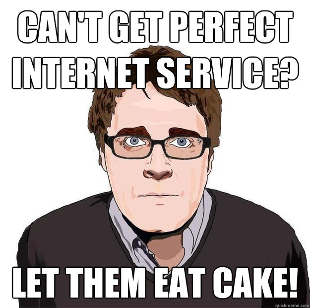 CAN'T GET PERFECT INTERNET SERVICE? LET THEM EAT CAKE!  Always Online Adam Orth