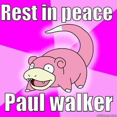 this is for tickld... - REST IN PEACE    PAUL WALKER Slowpoke