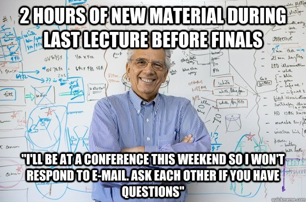 2 hours of new material during last lecture before finals 