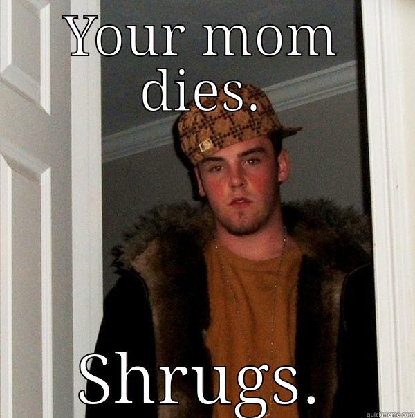 Scumbag American Airlines - YOUR MOM DIES. SHRUGS. Scumbag Steve