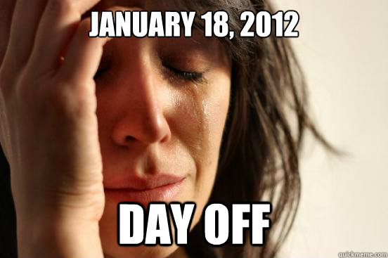 January 18, 2012 DAY OFF  First World Problems