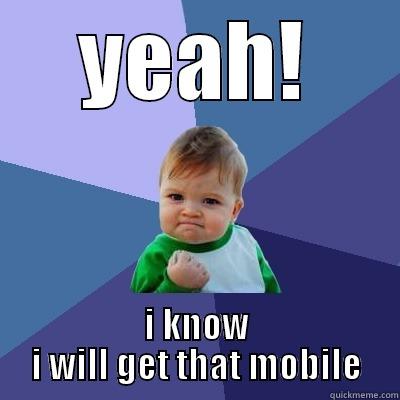 yeah im win - YEAH! I KNOW I WILL GET THAT MOBILE Success Kid