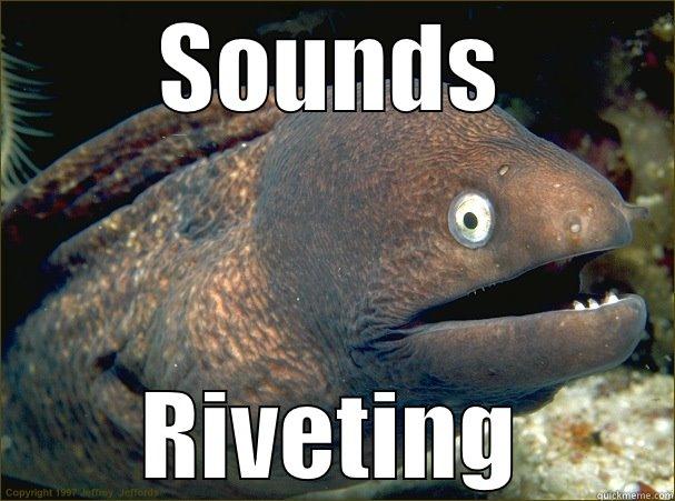 SOUNDS RIVETING Bad Joke Eel