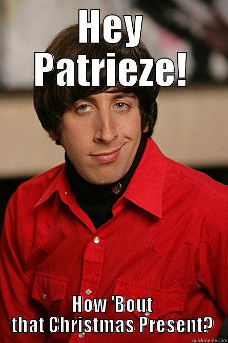 Hey Patty! - HEY PATRIEZE! HOW 'BOUT THAT CHRISTMAS PRESENT? Pickup Line Scientist