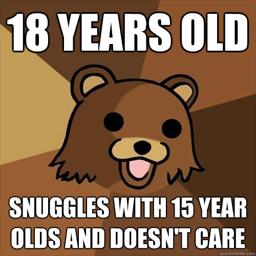 18 years old Snuggles with 15 year olds and doesn't care  Pedobear