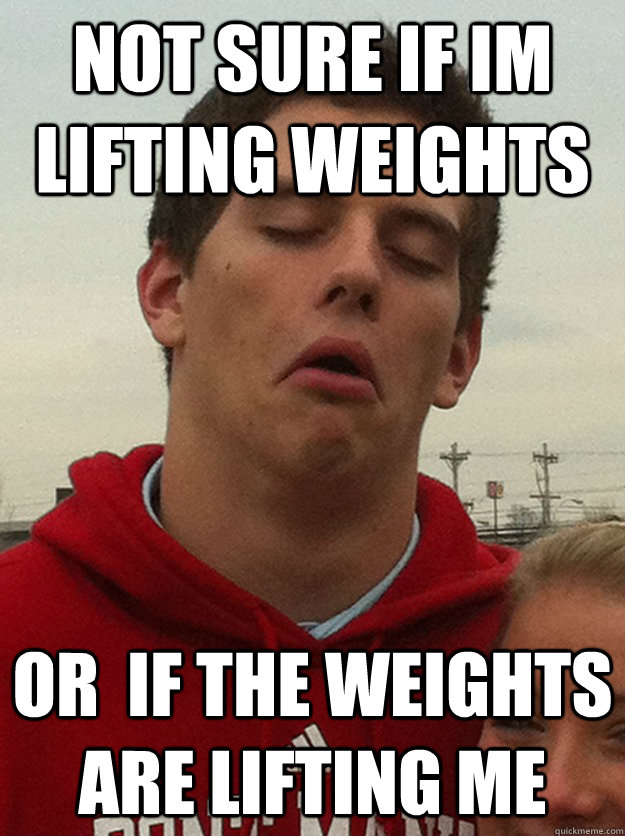 Not sure if im lifting weights or  if the weights are lifting me  Philosophical Meathead