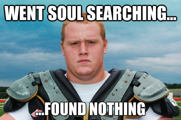Went soul searching... ...found nothing - Went soul searching... ...found nothing  Gingers...