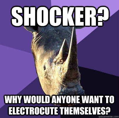 Shocker? Why would anyone want to electrocute themselves?  Sexually Oblivious Rhino