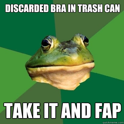 Discarded bra in trash can take it and fap - Discarded bra in trash can take it and fap  Foul Bachelor Frog