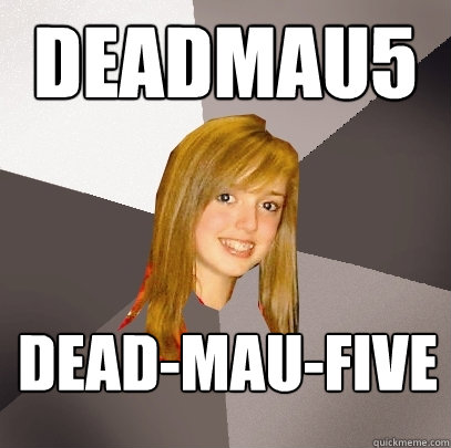 deadmau5 Dead-mau-five  Musically Oblivious 8th Grader