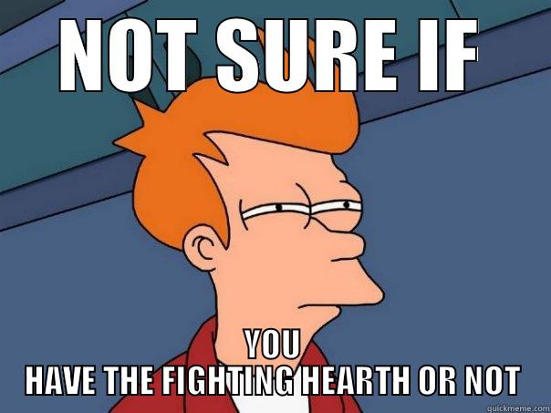 NOT SURE IF YOU HAVE THE FIGHTING HEARTH OR NOT Futurama Fry