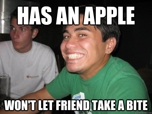 Has an apple Won't let friend take a bite  