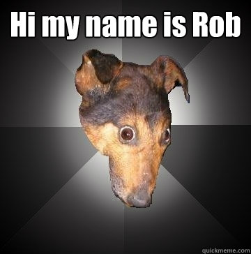 Hi my name is Rob   Depression Dog