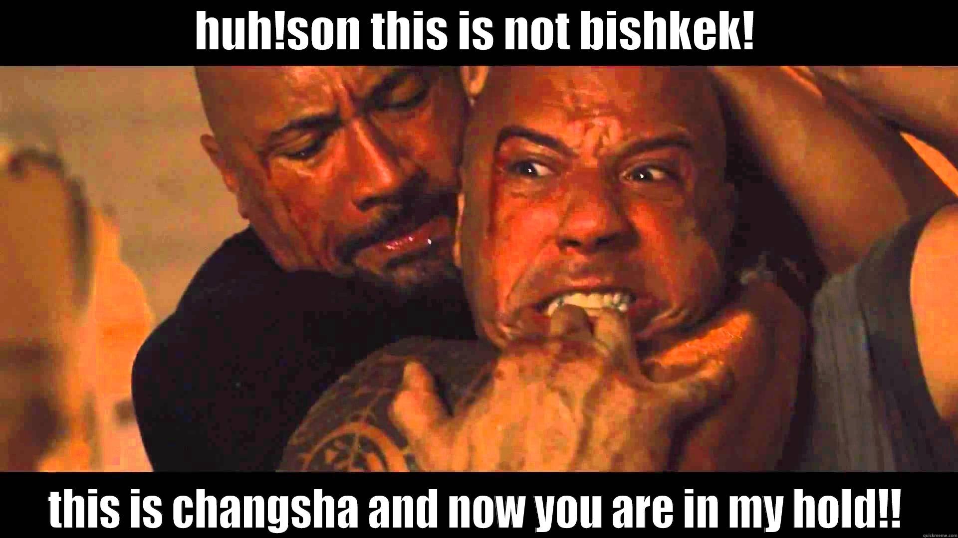 HUH!SON THIS IS NOT BISHKEK! THIS IS CHANGSHA AND NOW YOU ARE IN MY HOLD!! Misc