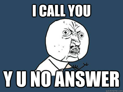 i call you y u no answer - i call you y u no answer  Y U No