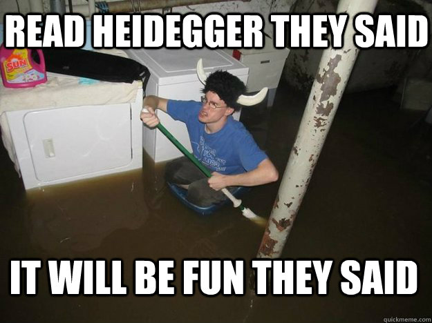 Read Heidegger they said It will be fun they said   Do the laundry they said