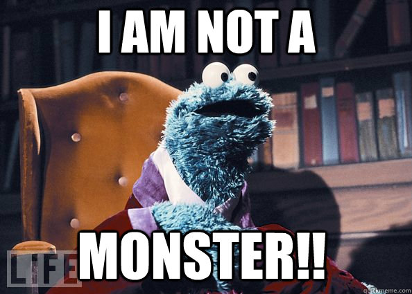 I am not a monster!!  Cookie Monster