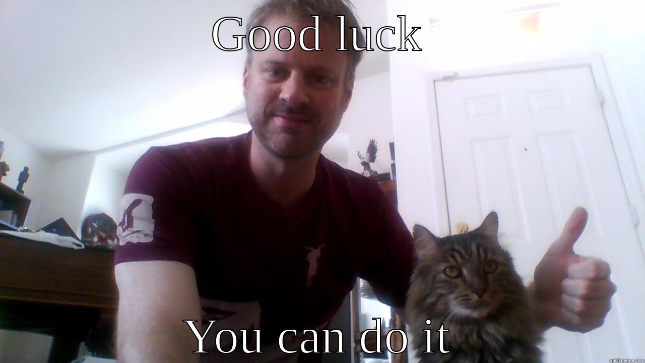 GOOD LUCK YOU CAN DO IT Misc