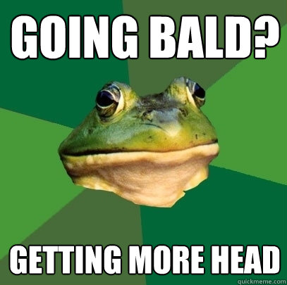 going bald? getting more head - going bald? getting more head  Foul Bachelor Frog