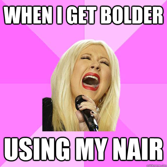 When I get bolder using my nair  Wrong Lyrics Christina